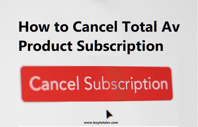 How to Cancel Total Av Product Subscription